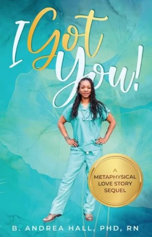 I Got You - A Metaphysical Love Story Sequel by Andrea Hall, PhD, RN