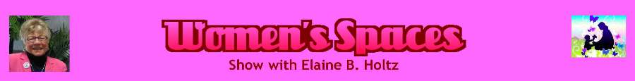 Women's Spaces Show with Elaine B. Holtz banner